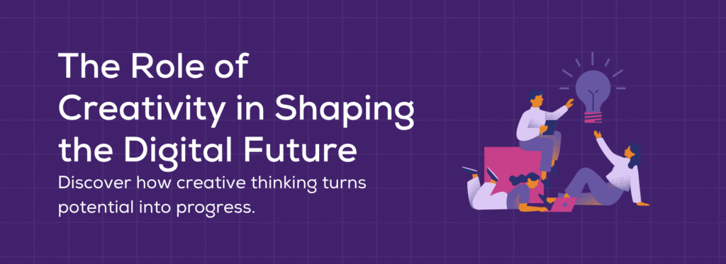 The Role of Creativity in Shaping the Digital Future