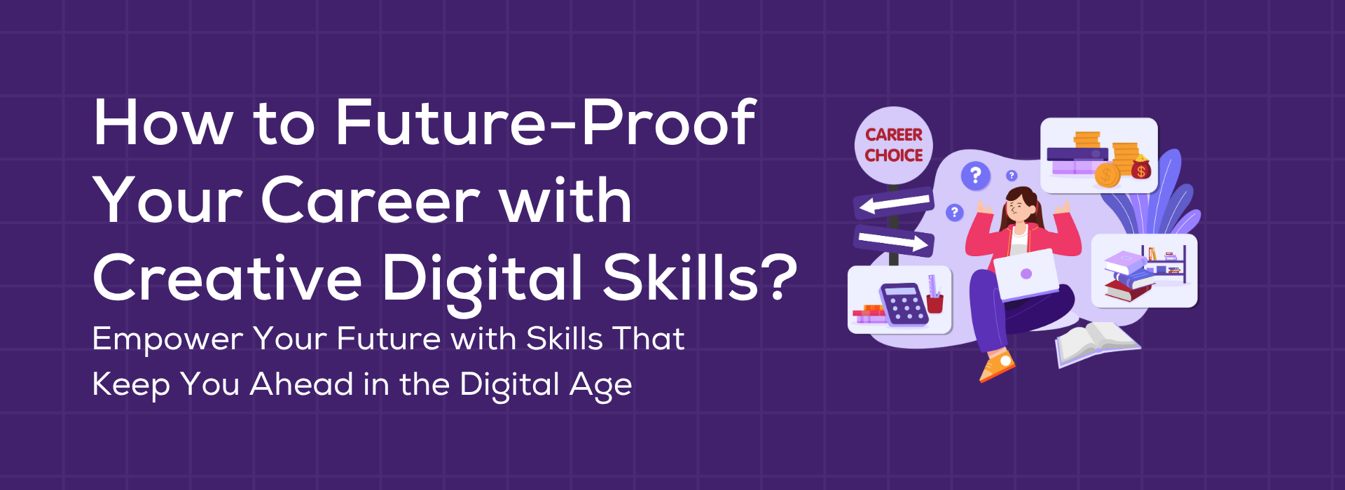 how to future proof your career with creative digital skills