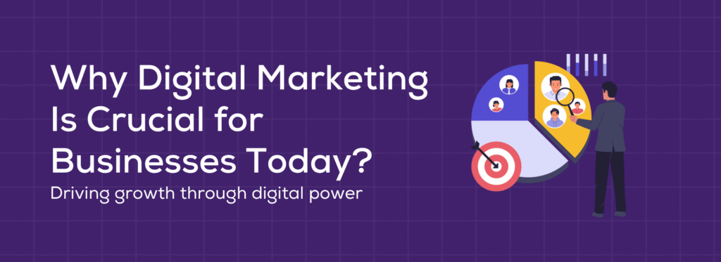 Why Digital Marketing is crucial for businesses today?