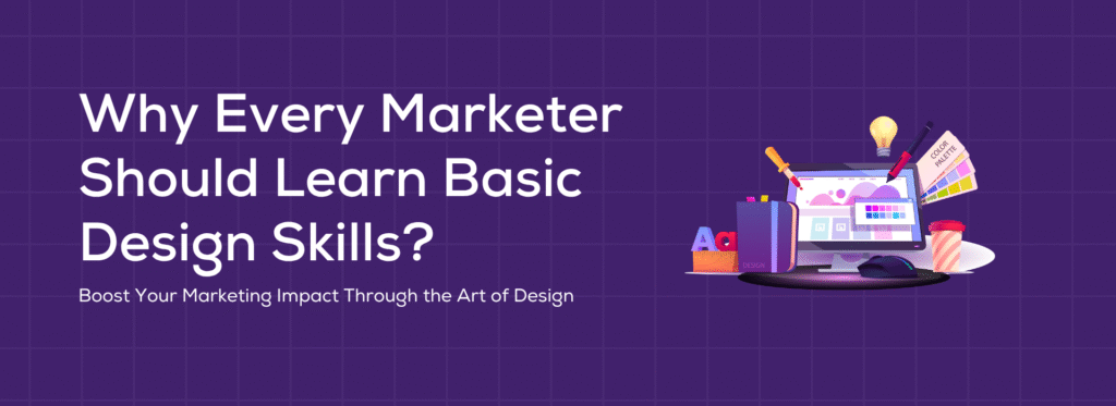 Why Every Marketer Should Learn Basic Design Skills?